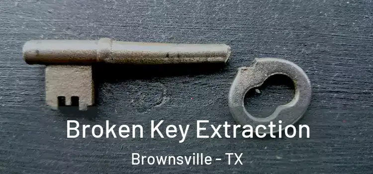 Broken Key Extraction Brownsville - TX