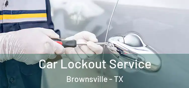 Car Lockout Service Brownsville - TX