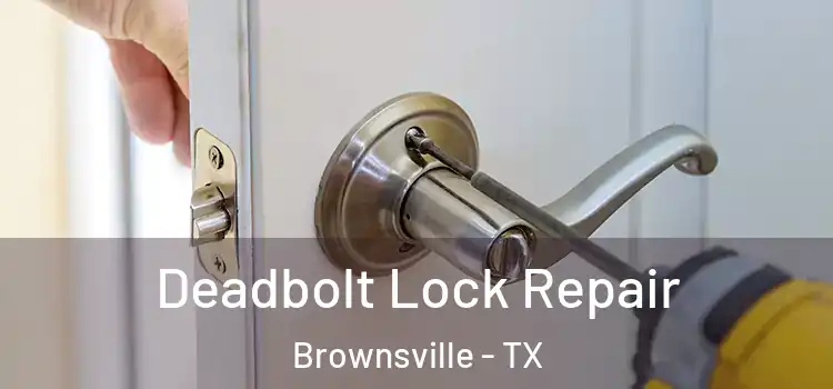 Deadbolt Lock Repair Brownsville - TX