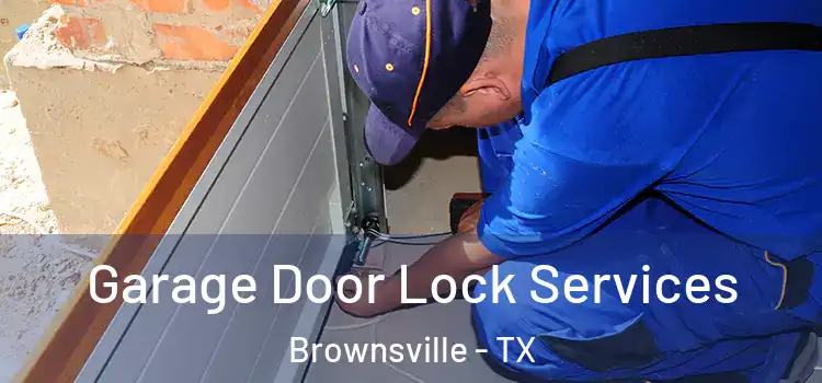 Garage Door Lock Services Brownsville - TX