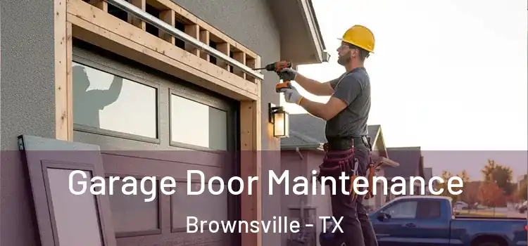 Garage Door Maintenance Brownsville - TX