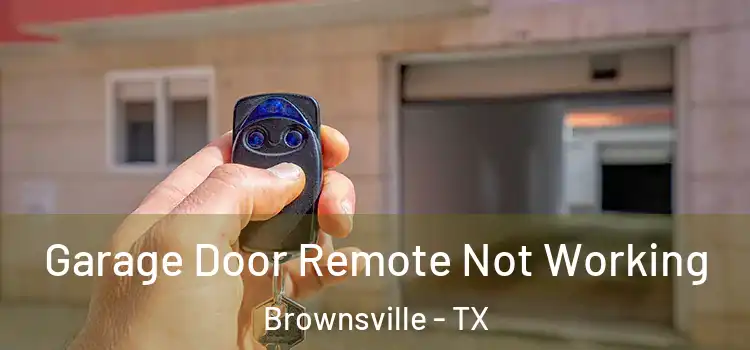  Garage Door Remote Not Working Brownsville - TX