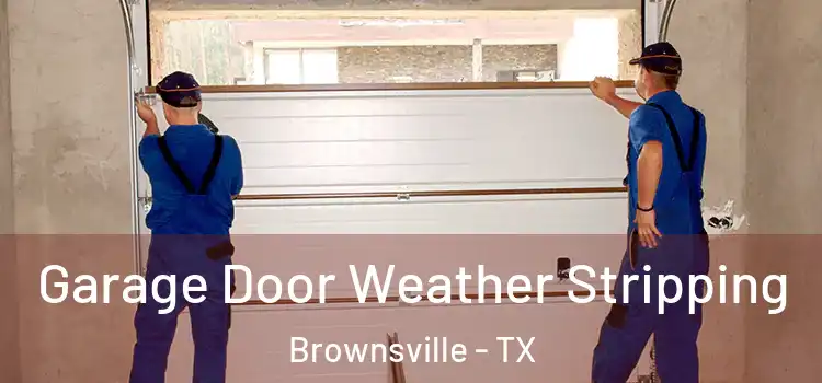  Garage Door Weather Stripping Brownsville - TX