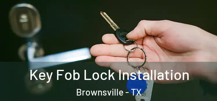  Key Fob Lock Installation Brownsville - TX